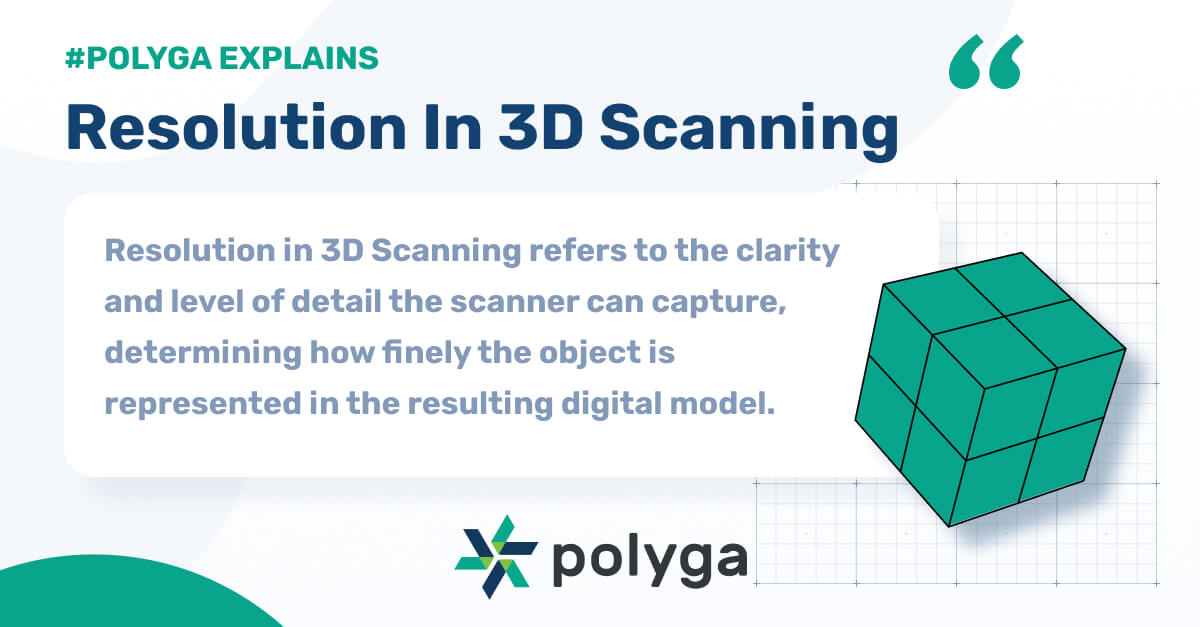 polyga explains resolution in 3d scanning. resolution in 3d scanning refers to the clarity and level of detail the scanner can capture, determining how finely the object is represented in the resulting digital model